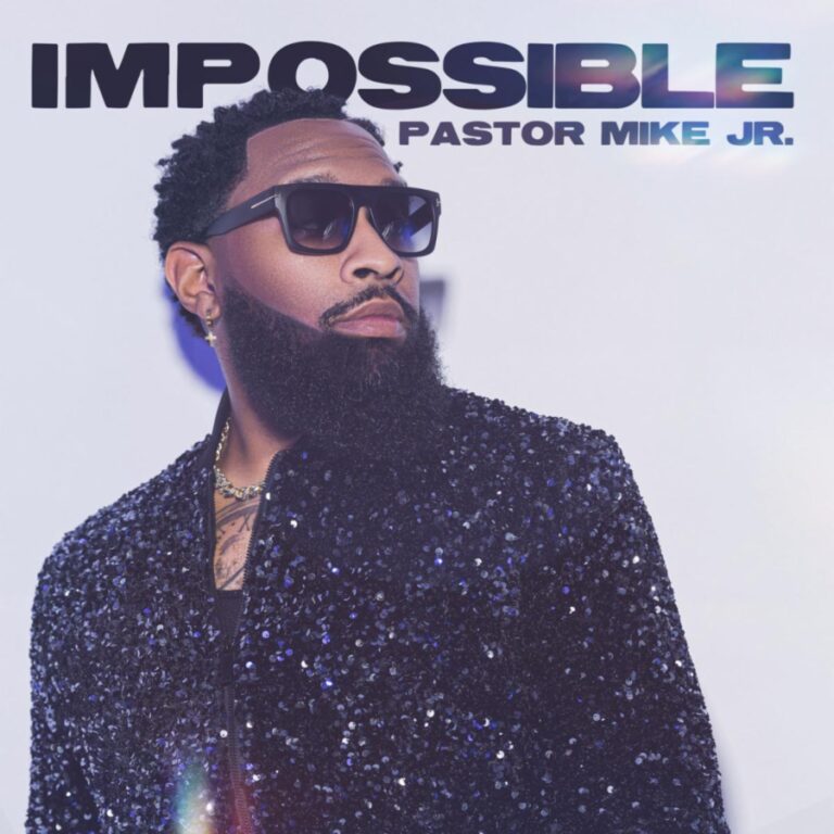 NEW MUSIC: Pastor Mike Jr. New Album, IMPOSSIBLE, Available Now